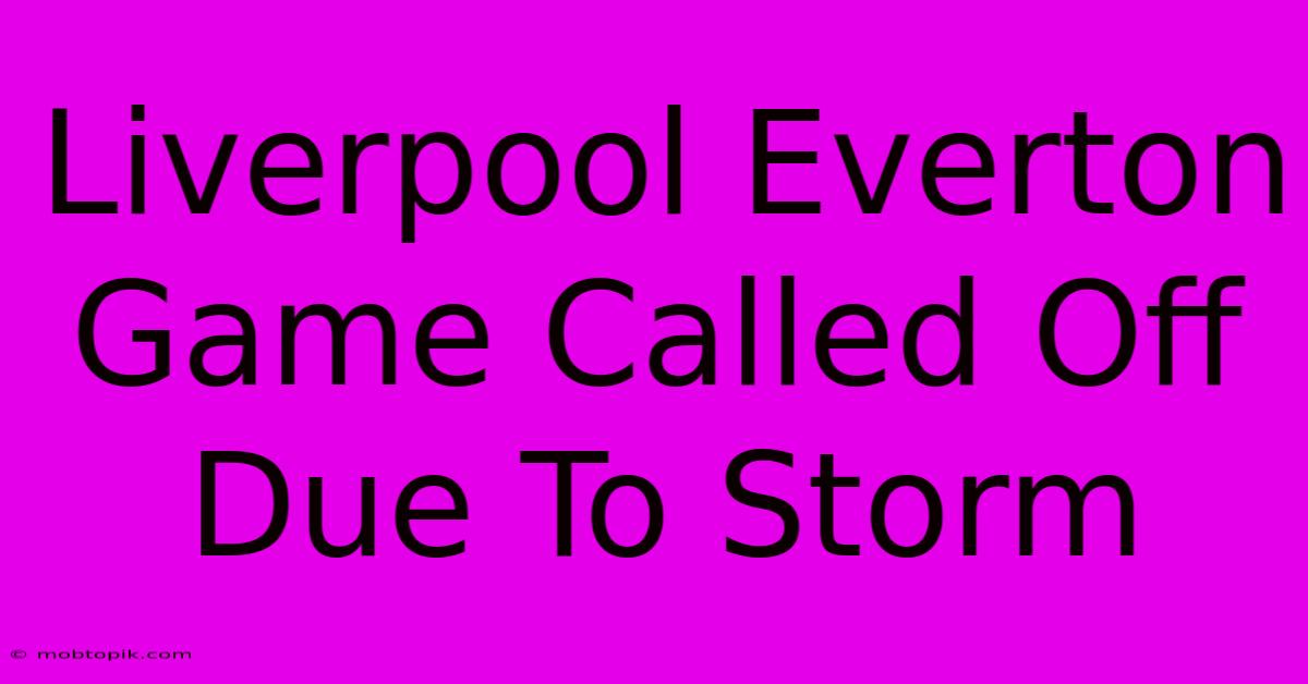 Liverpool Everton Game Called Off Due To Storm Liverpool Everton Game Called Off Due To Storm