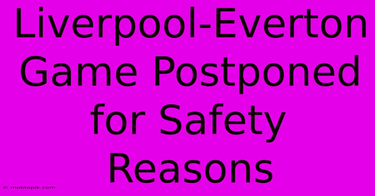 Liverpool-Everton Game Postponed For Safety Reasons Liverpool-Everton Game Postponed For Safety Reasons