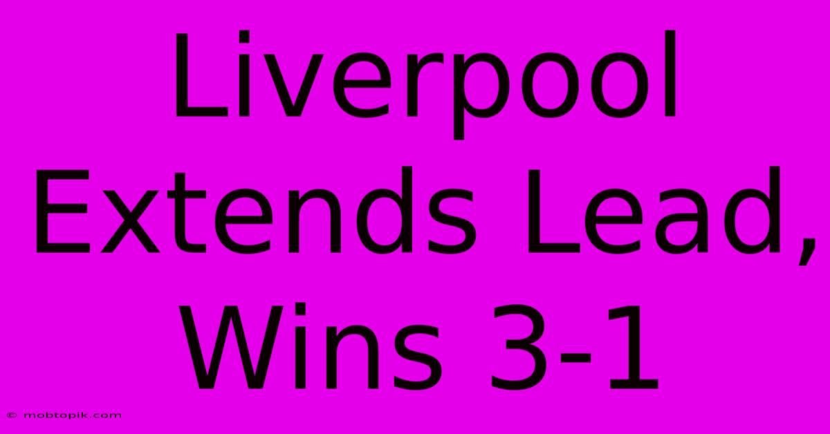 Liverpool Extends Lead, Wins 3-1