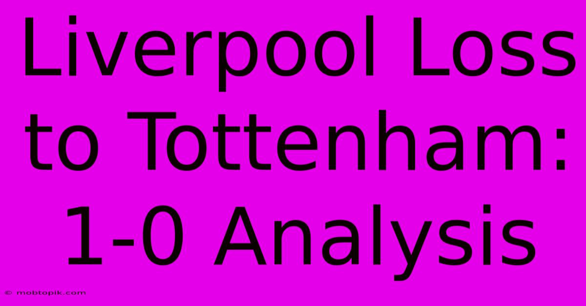 Liverpool Loss To Tottenham: 1-0 Analysis