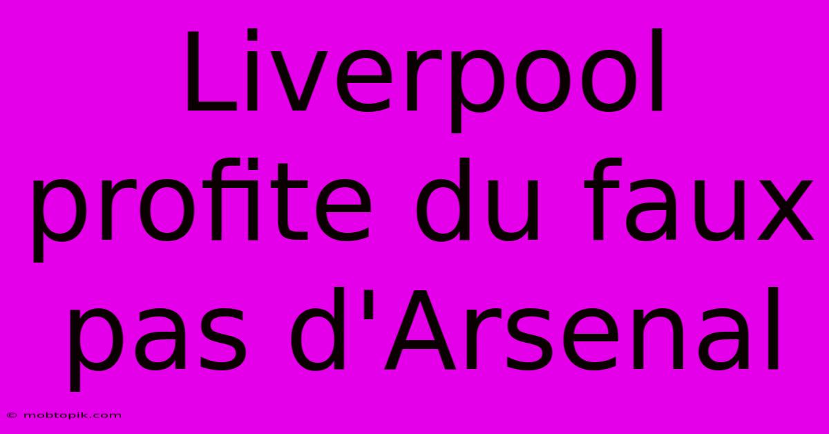 Liverpool Profite Du Faux Pas D'Arsenal