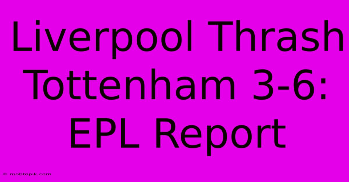 Liverpool Thrash Tottenham 3-6: EPL Report