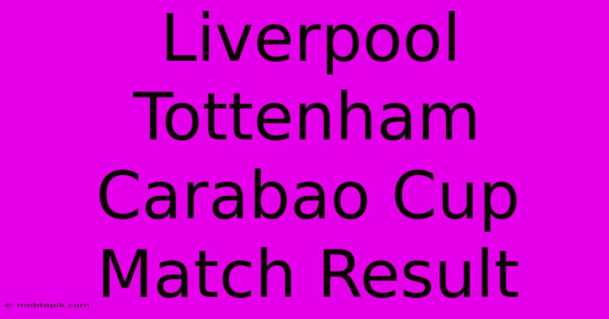 Liverpool Tottenham Carabao Cup Match Result