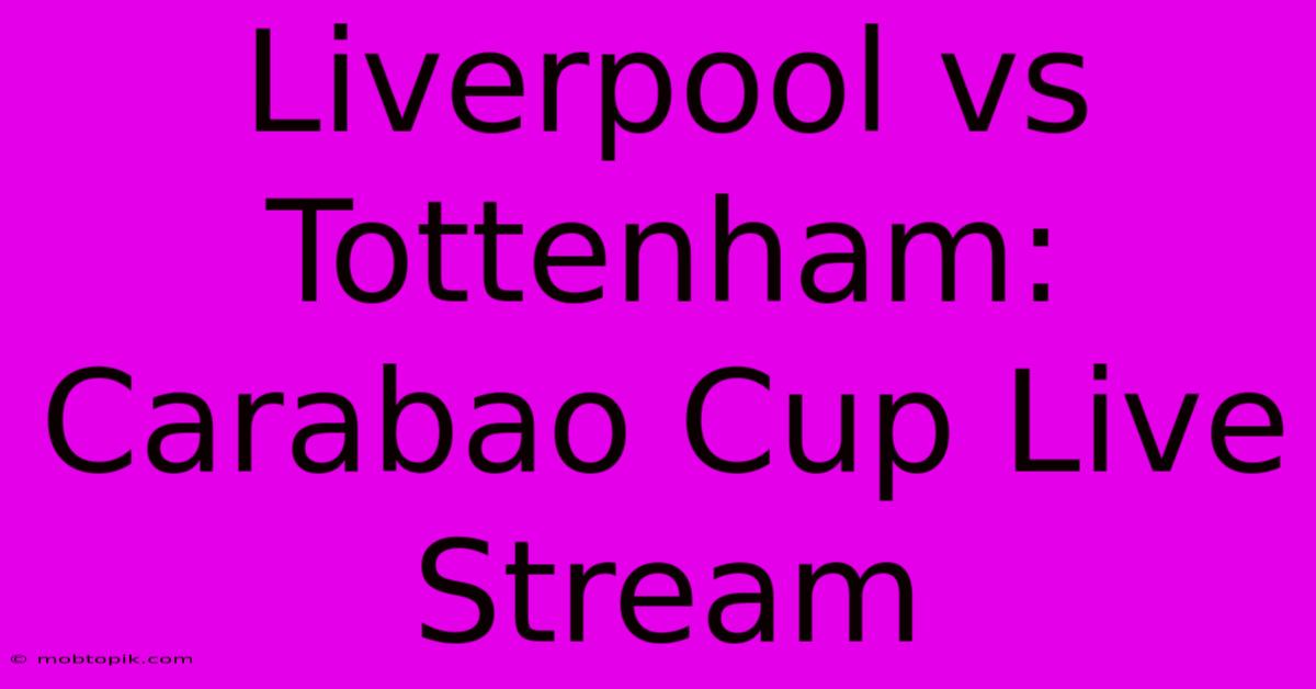 Liverpool Vs Tottenham: Carabao Cup Live Stream