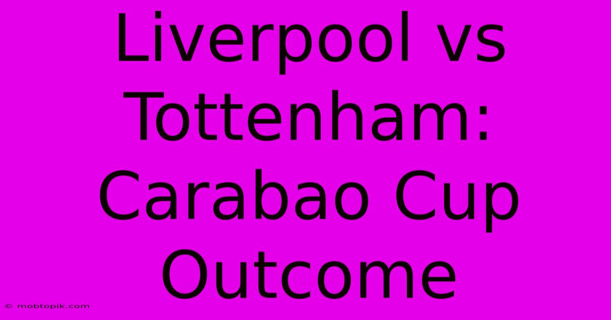 Liverpool Vs Tottenham: Carabao Cup Outcome