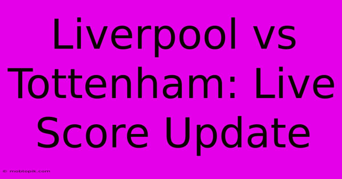 Liverpool Vs Tottenham: Live Score Update