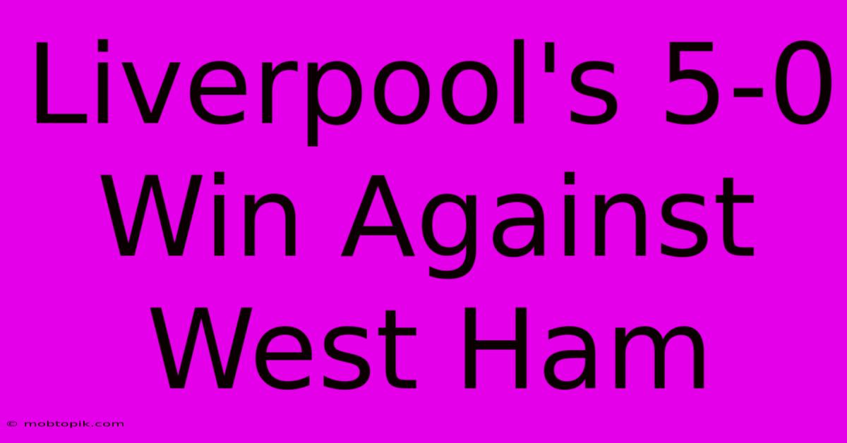 Liverpool's 5-0 Win Against West Ham