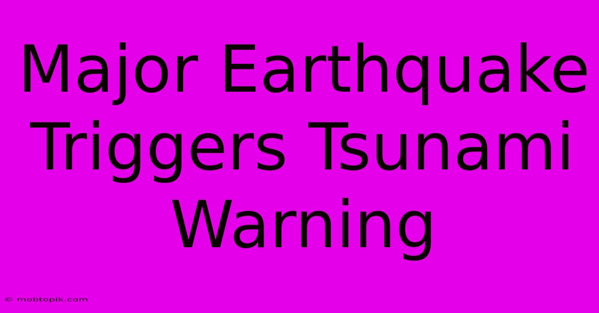 Major Earthquake Triggers Tsunami Warning Major Earthquake Triggers Tsunami Warning
