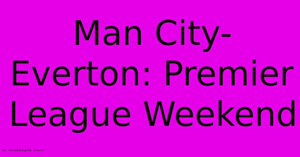 Man City-Everton: Premier League Weekend