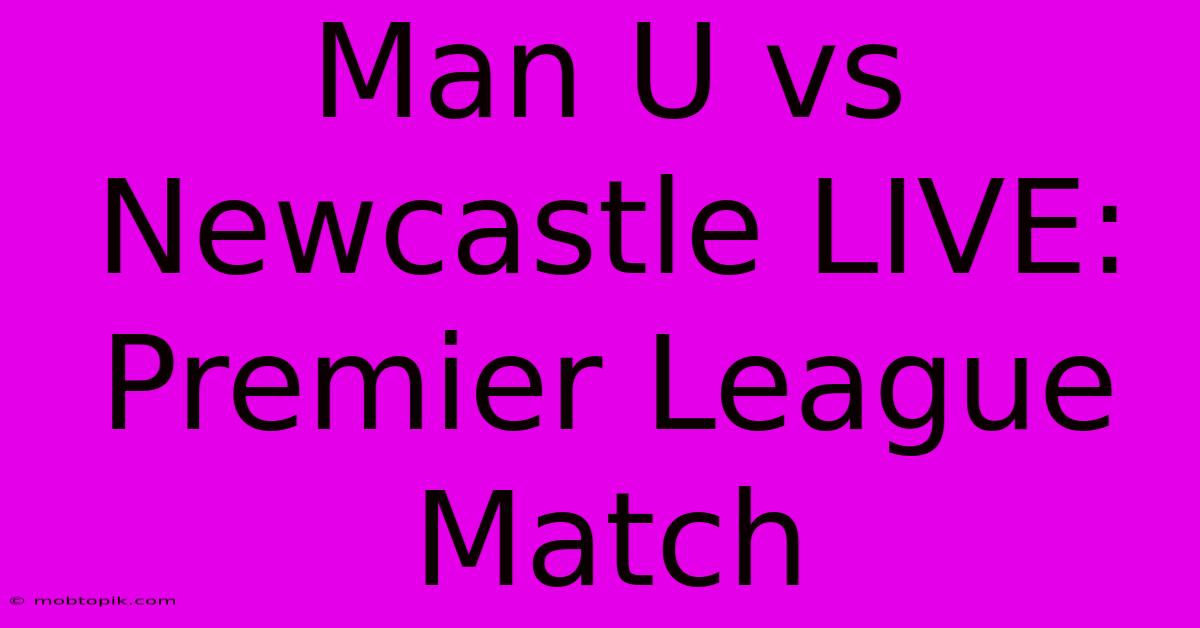 Man U Vs Newcastle LIVE: Premier League Match