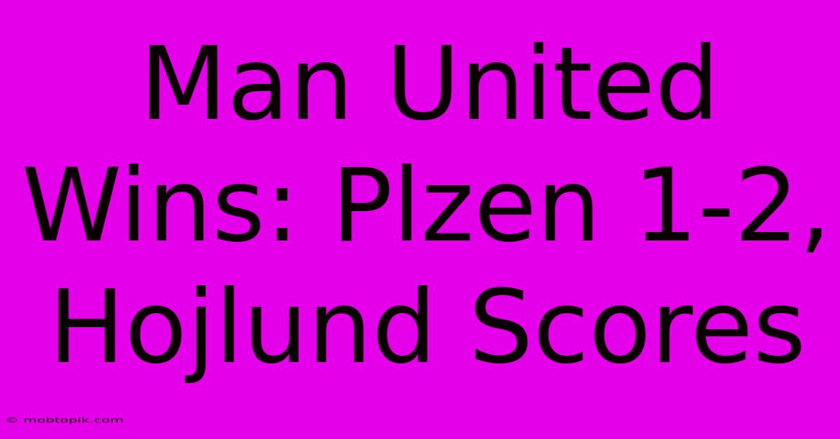Man United Wins: Plzen 1-2, Hojlund Scores Man United Wins: Plzen 1-2, Hojlund Scores