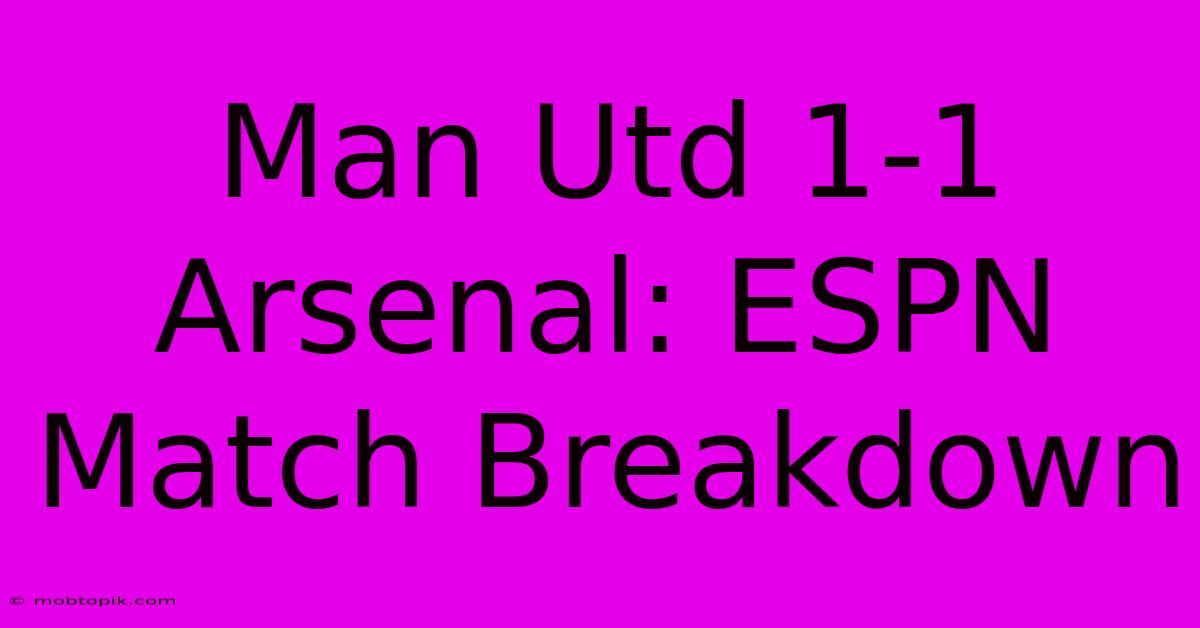 Man Utd 1-1 Arsenal: ESPN Match Breakdown