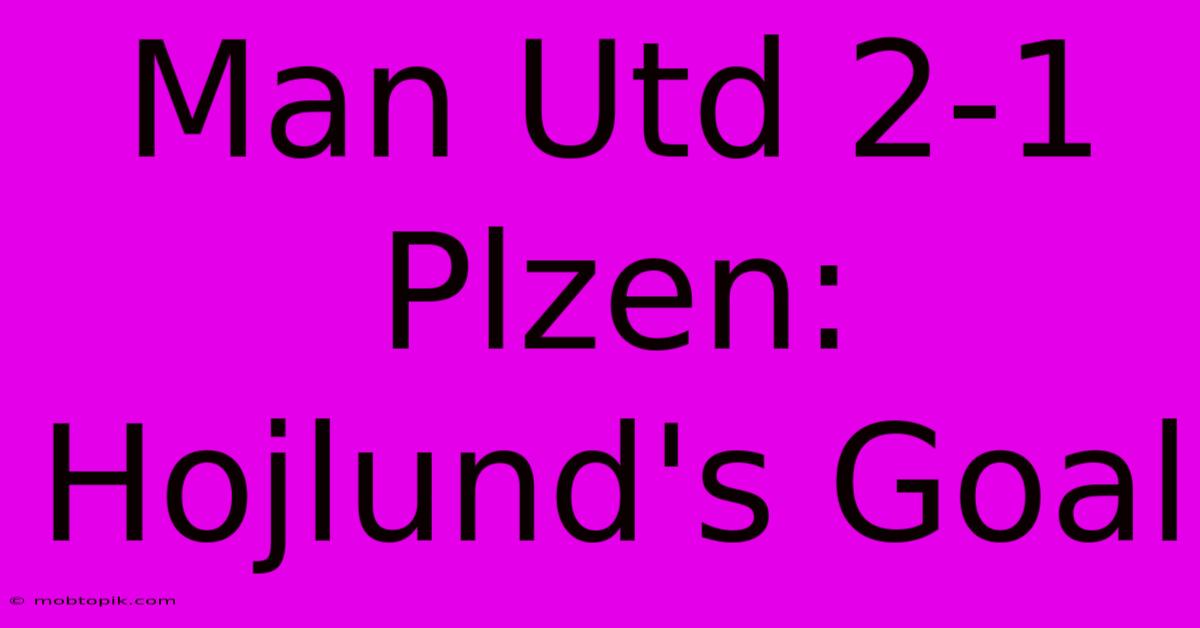 Man Utd 2-1 Plzen: Hojlund's Goal Man Utd 2-1 Plzen: Hojlund's Goal