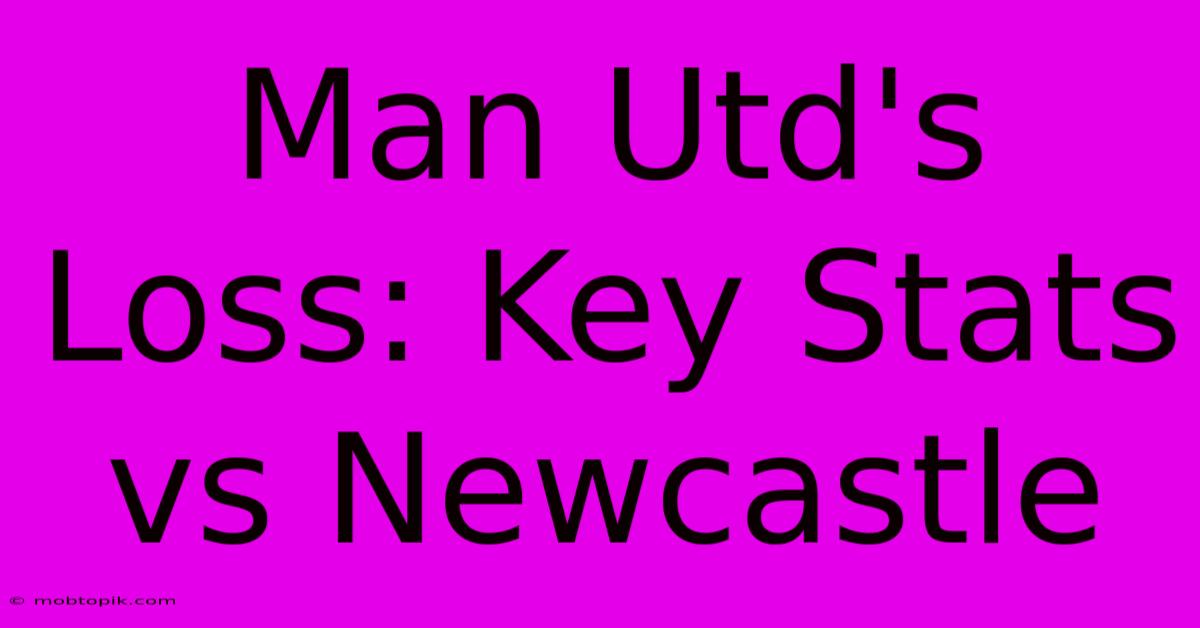 Man Utd's Loss: Key Stats Vs Newcastle