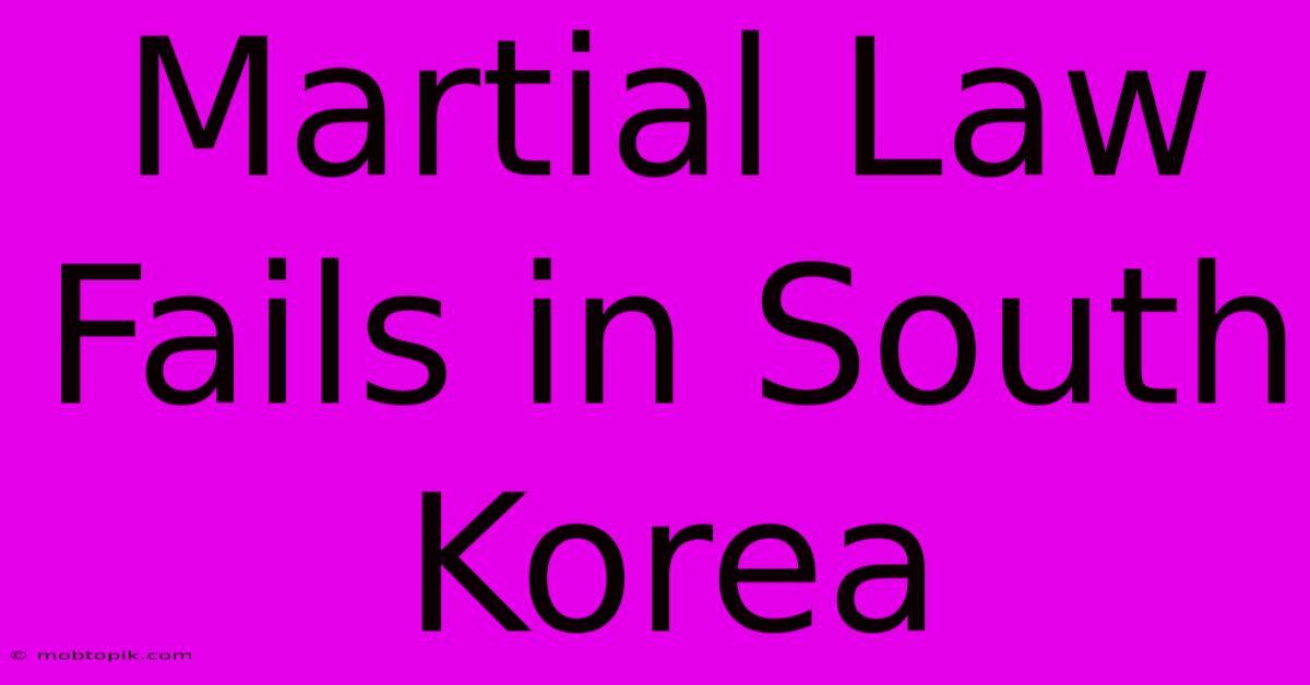 Martial Law Fails In South Korea