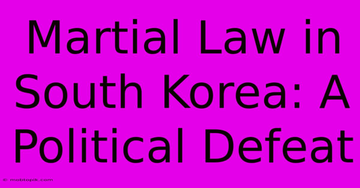 Martial Law In South Korea: A Political Defeat