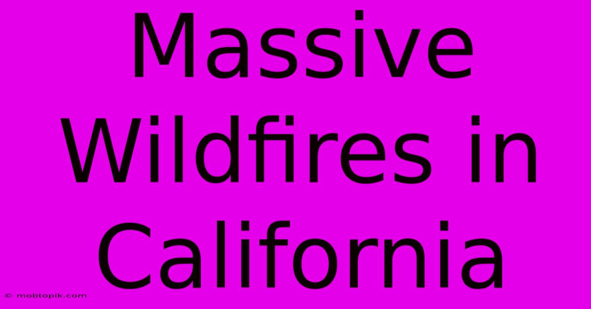 Massive Wildfires In California