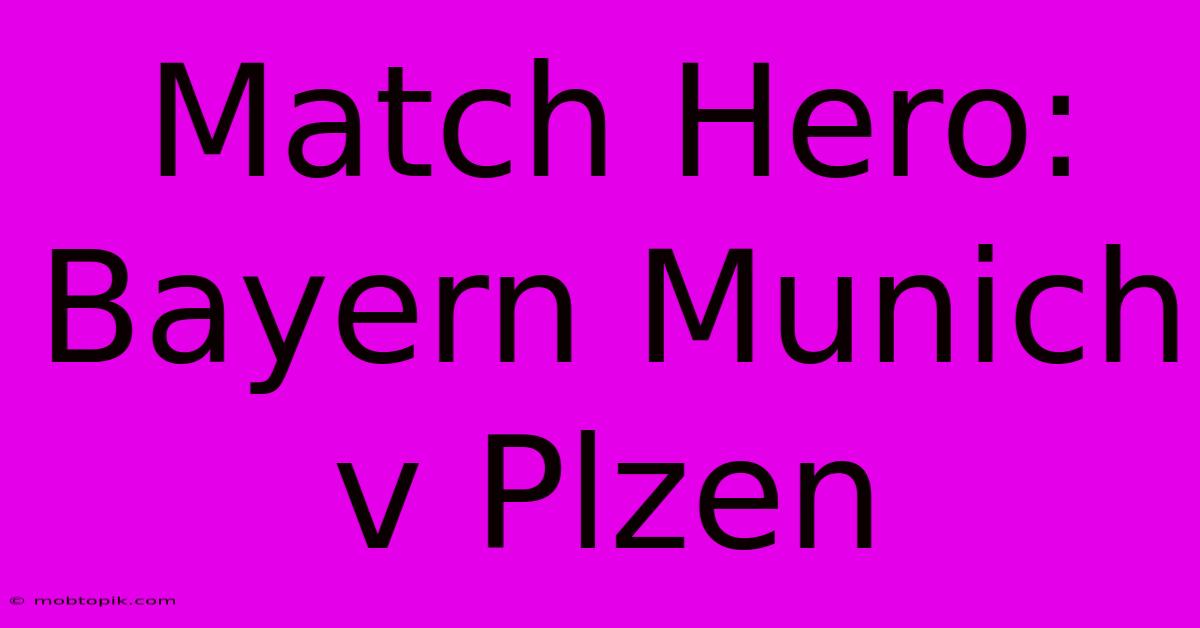 Match Hero: Bayern Munich V Plzen Match Hero: Bayern Munich V Plzen