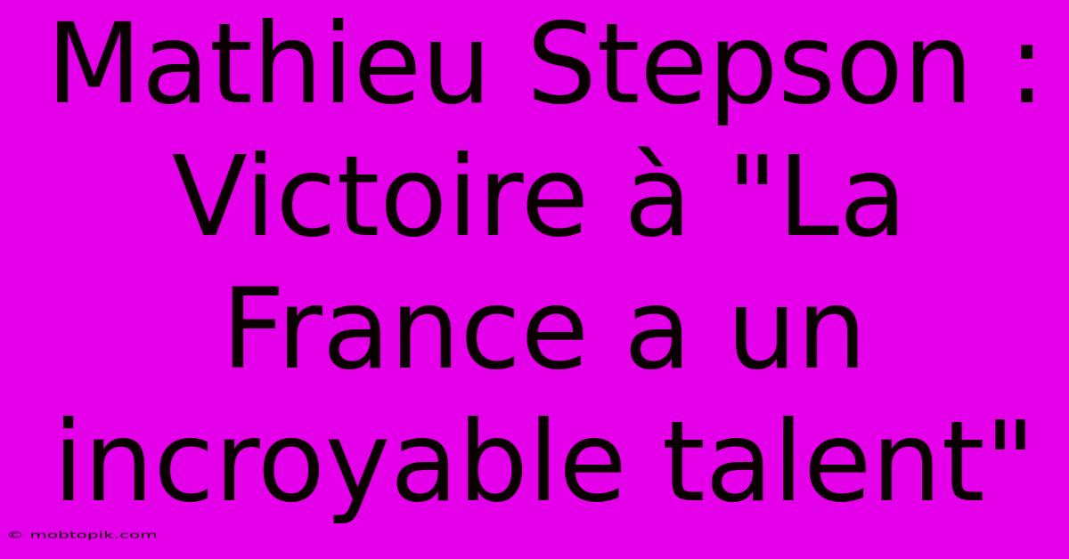 Mathieu Stepson : Victoire À 