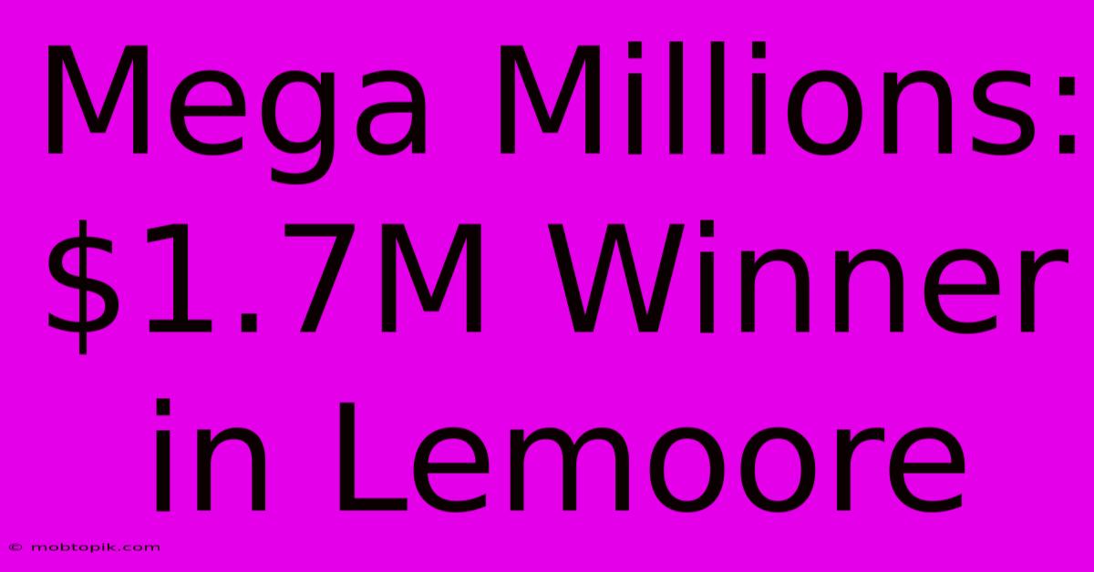 Mega Millions: $1.7M Winner In Lemoore