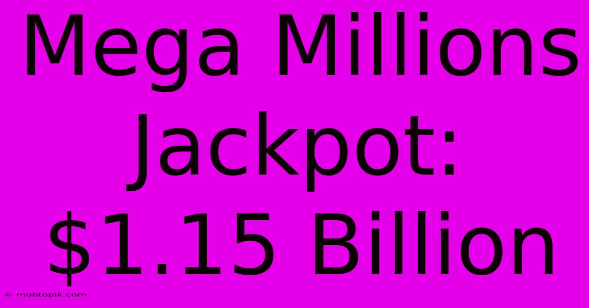 Mega Millions Jackpot: $1.15 Billion