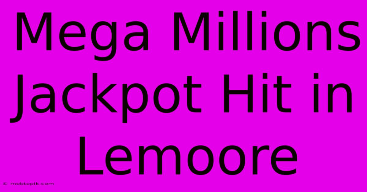 Mega Millions Jackpot Hit In Lemoore