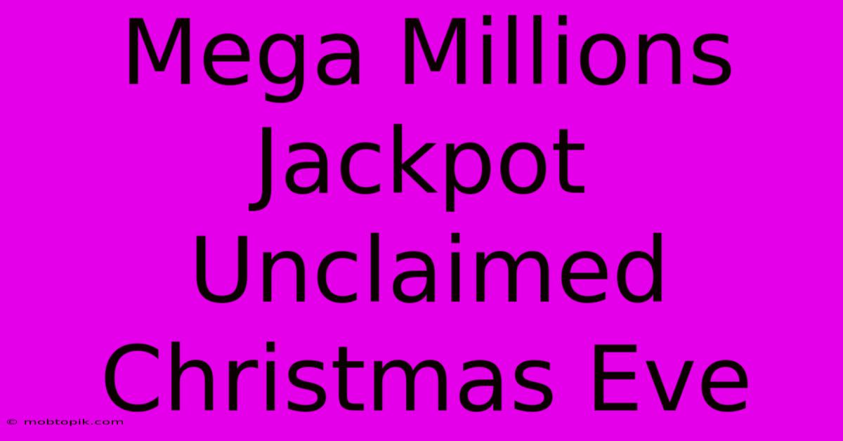 Mega Millions Jackpot Unclaimed Christmas Eve