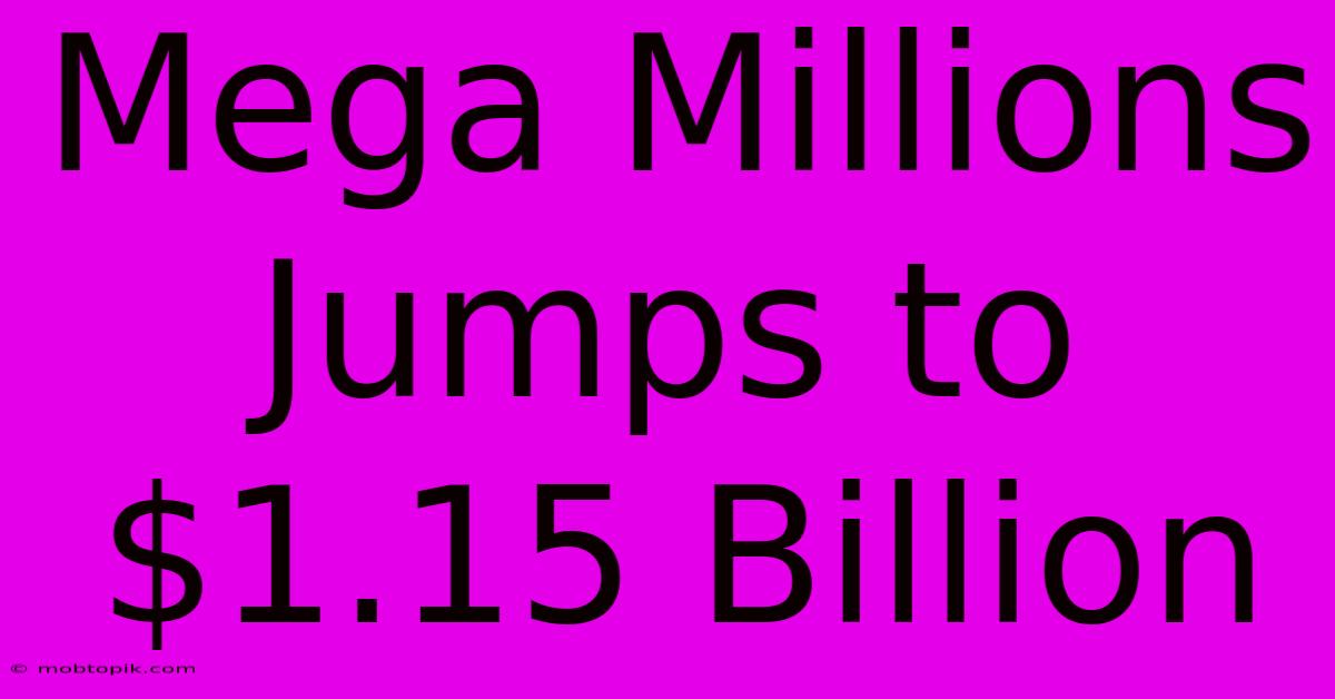 Mega Millions Jumps To $1.15 Billion