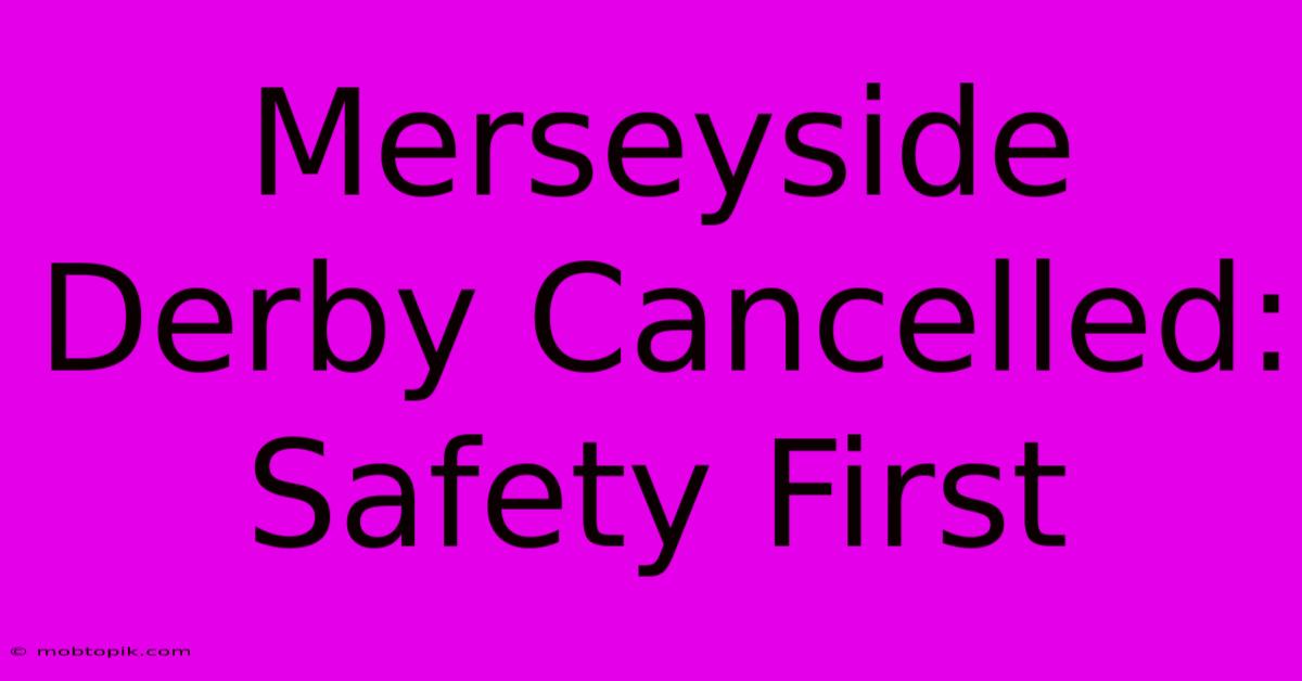 Merseyside Derby Cancelled: Safety First Merseyside Derby Cancelled: Safety First