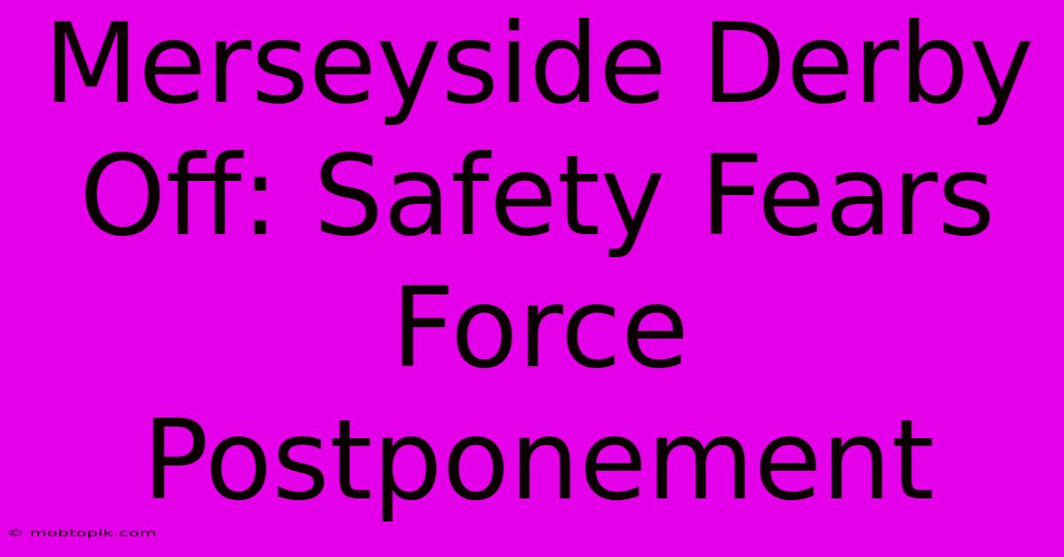 Merseyside Derby Off: Safety Fears Force Postponement Merseyside Derby Off: Safety Fears Force Postponement