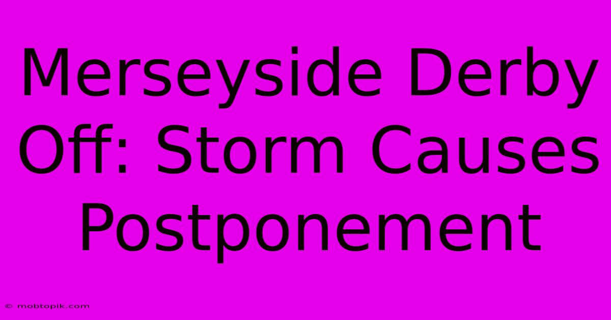Merseyside Derby Off: Storm Causes Postponement Merseyside Derby Off: Storm Causes Postponement