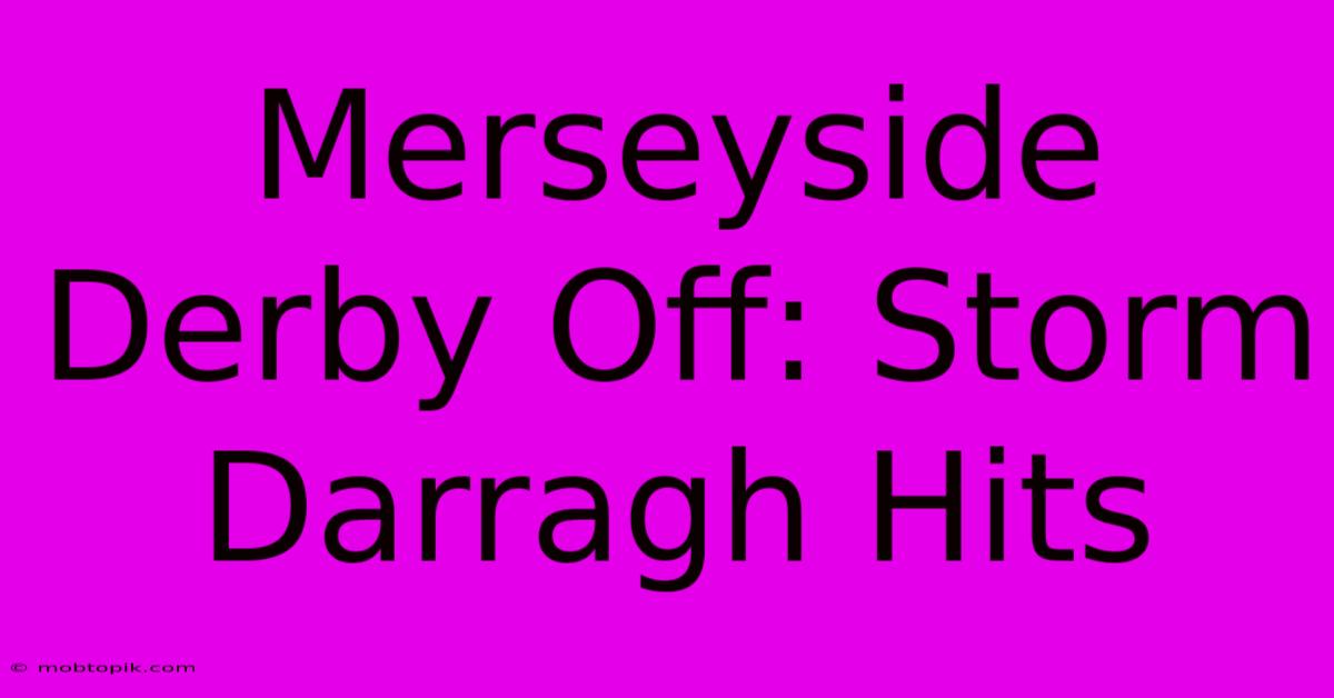 Merseyside Derby Off: Storm Darragh Hits Merseyside Derby Off: Storm Darragh Hits