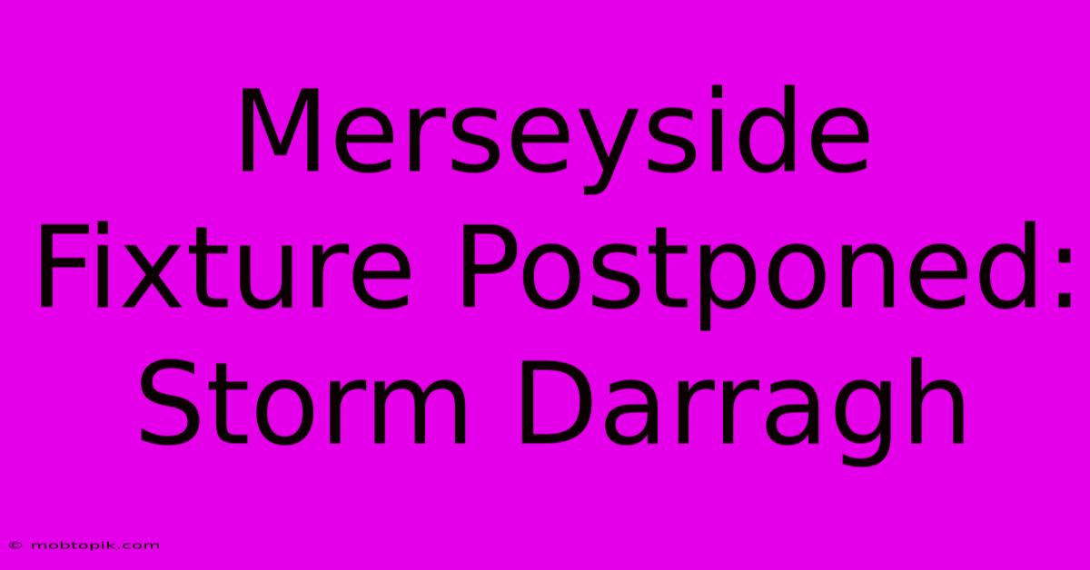 Merseyside Fixture Postponed: Storm Darragh Merseyside Fixture Postponed: Storm Darragh