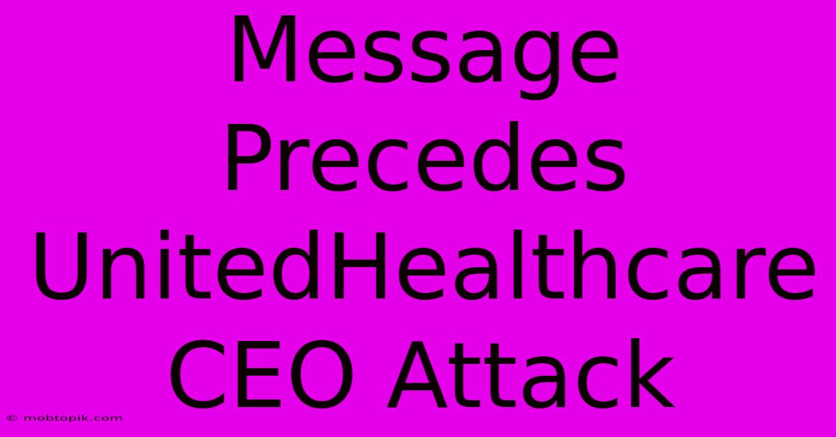 Message Precedes UnitedHealthcare CEO Attack Message Precedes UnitedHealthcare CEO Attack