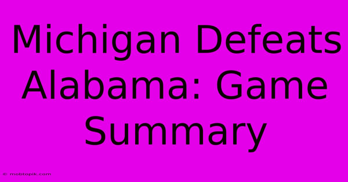 Michigan Defeats Alabama: Game Summary