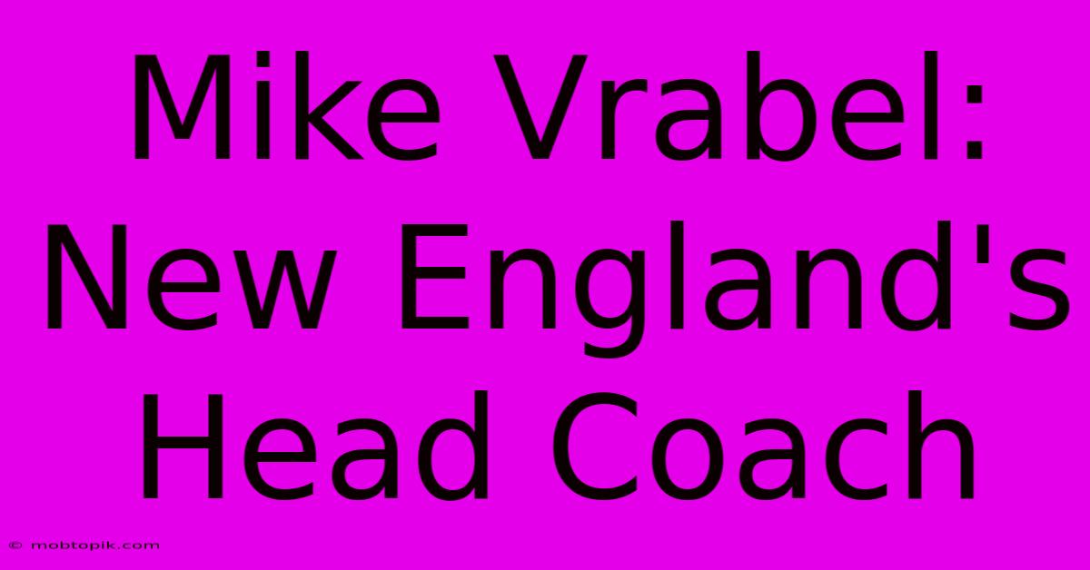 Mike Vrabel: New England's Head Coach