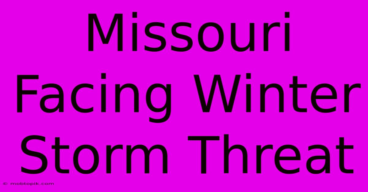 Missouri Facing Winter Storm Threat