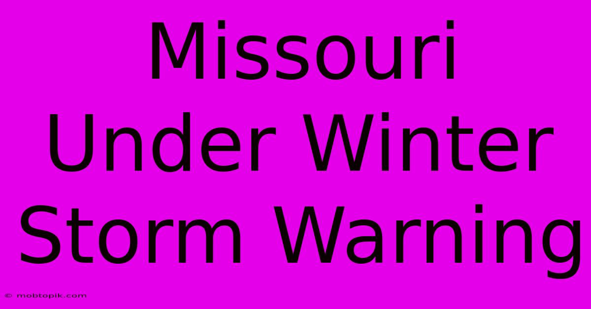 Missouri Under Winter Storm Warning