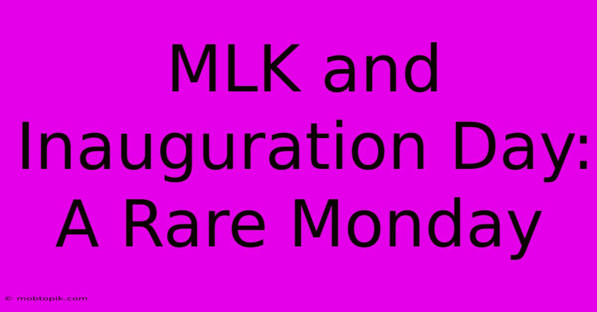 MLK And Inauguration Day: A Rare Monday