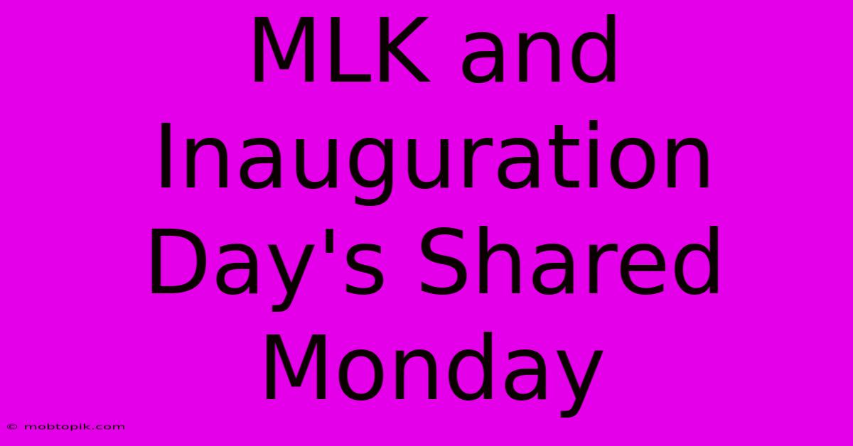 MLK And Inauguration Day's Shared Monday