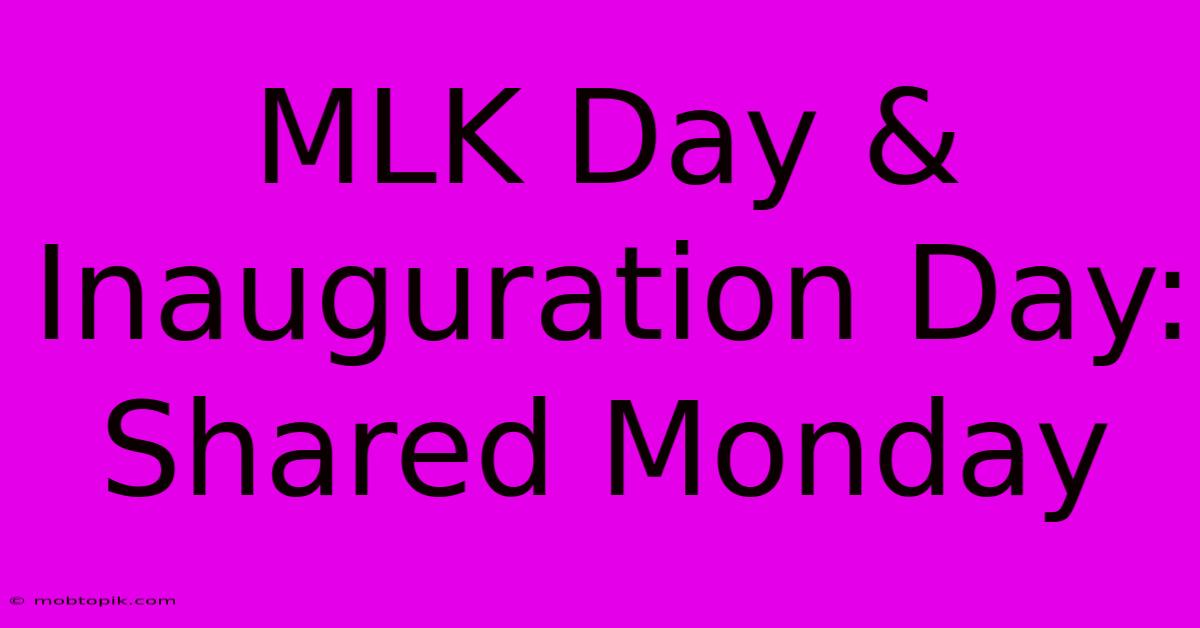 MLK Day & Inauguration Day: Shared Monday