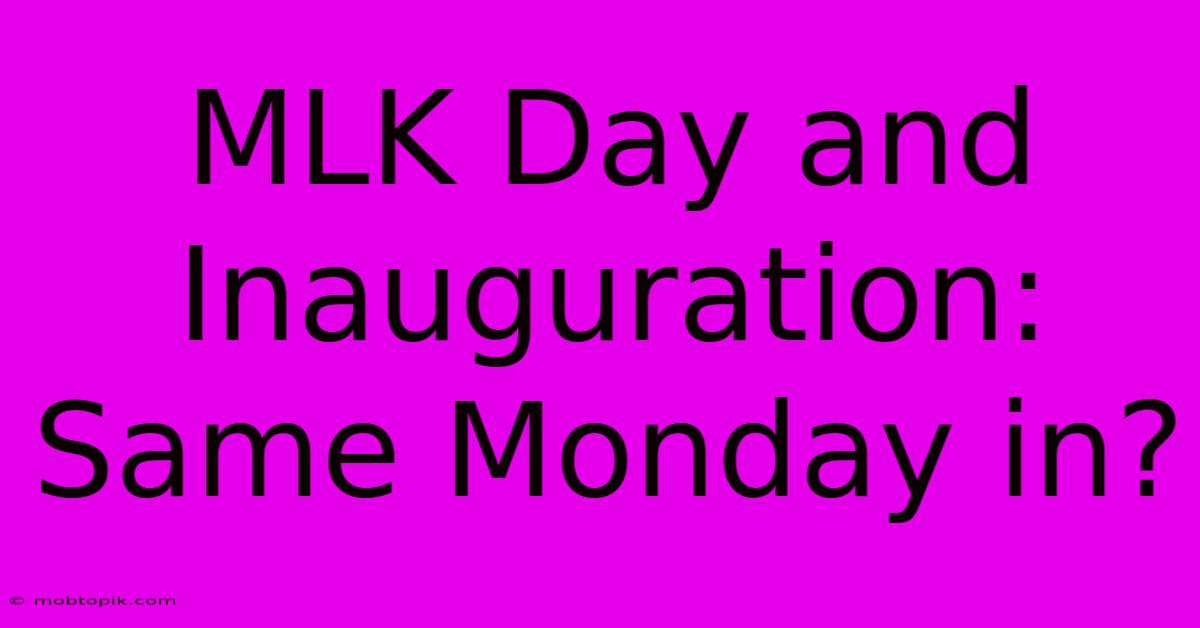 MLK Day And Inauguration: Same Monday In?