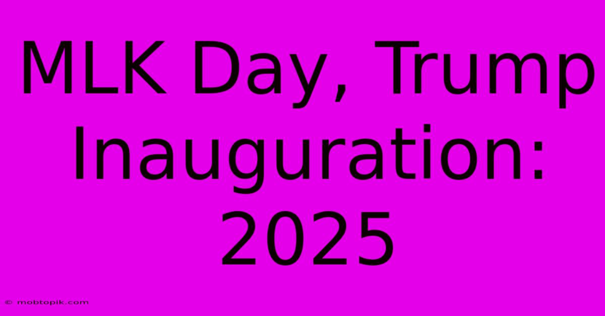 MLK Day, Trump Inauguration: 2025