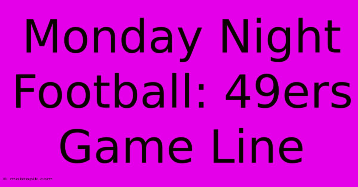 Monday Night Football: 49ers Game Line