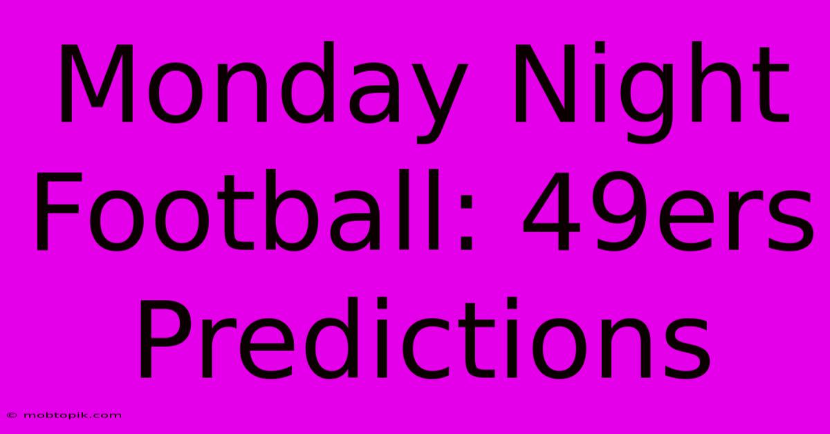 Monday Night Football: 49ers Predictions