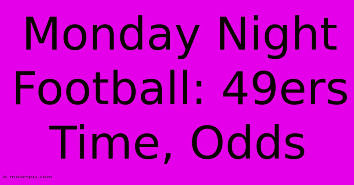 Monday Night Football: 49ers Time, Odds