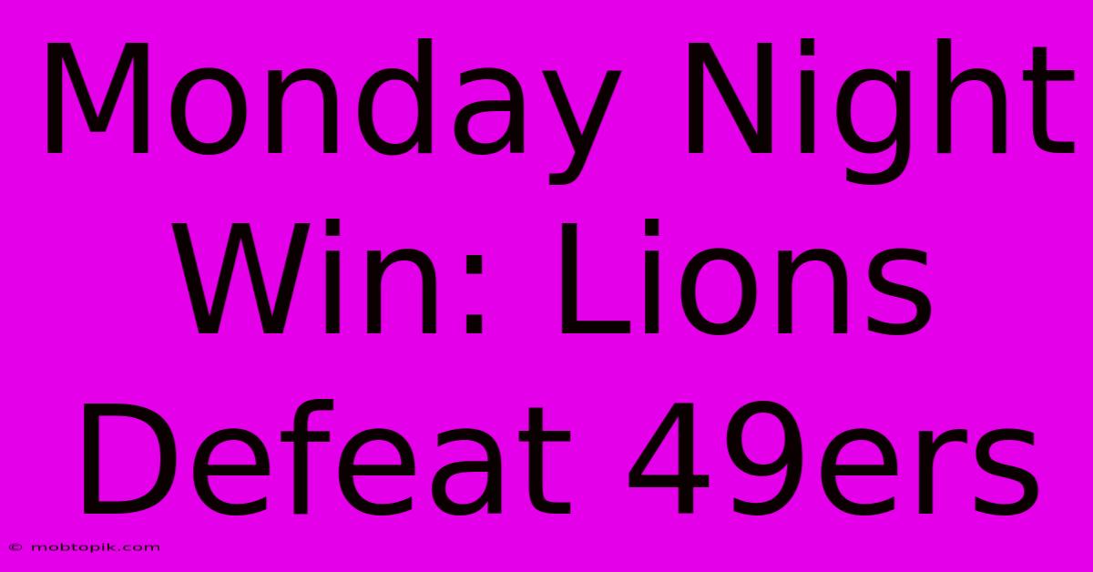 Monday Night Win: Lions Defeat 49ers