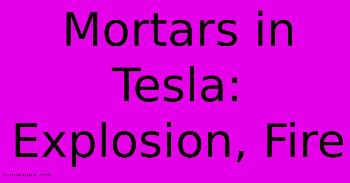 Mortars In Tesla: Explosion, Fire