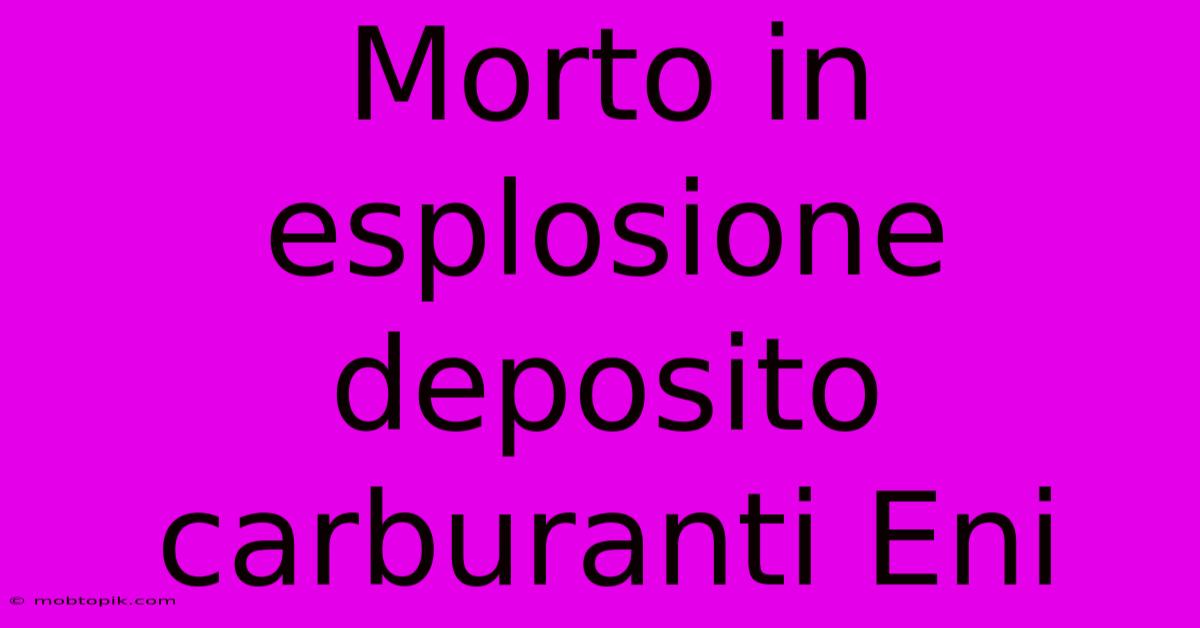 Morto In Esplosione Deposito Carburanti Eni Morto In Esplosione Deposito Carburanti Eni