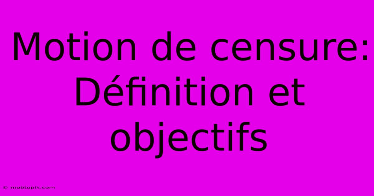 Motion De Censure: Définition Et Objectifs